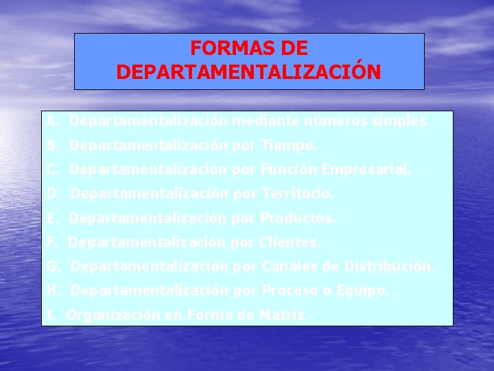 FORMAS DE DEPARTAMENTALIZACIÓN A. Departamentalización mediante números simples B. Departamentalización por Tiempo. C. Departamentalización