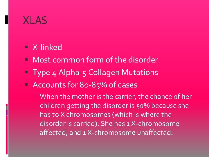 XLAS X-linked Most common form of the disorder Type 4 Alpha-5 Collagen Mutations Accounts