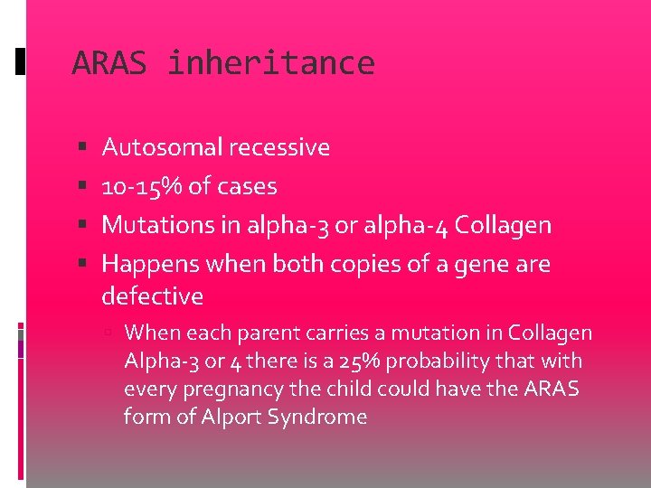 ARAS inheritance Autosomal recessive 10 -15% of cases Mutations in alpha-3 or alpha-4 Collagen