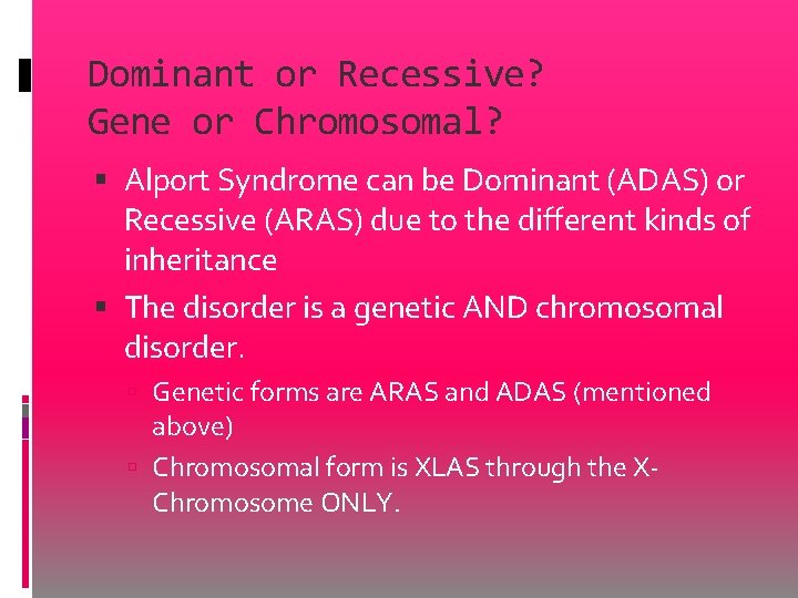 Dominant or Recessive? Gene or Chromosomal? Alport Syndrome can be Dominant (ADAS) or Recessive