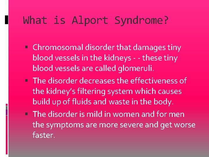 What is Alport Syndrome? Chromosomal disorder that damages tiny blood vessels in the kidneys