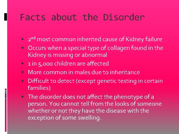 Facts about the Disorder 2 nd most common inherited cause of Kidney failure Occurs