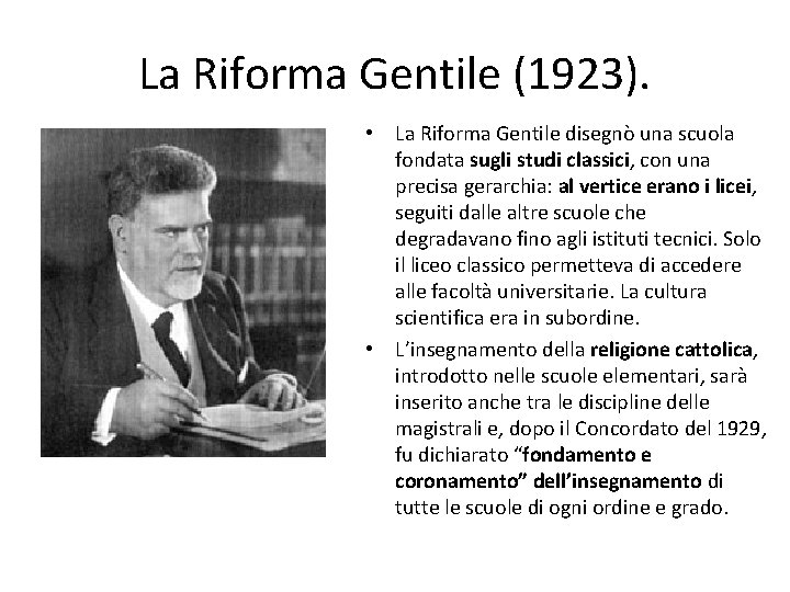 La Riforma Gentile (1923). • La Riforma Gentile disegnò una scuola fondata sugli studi