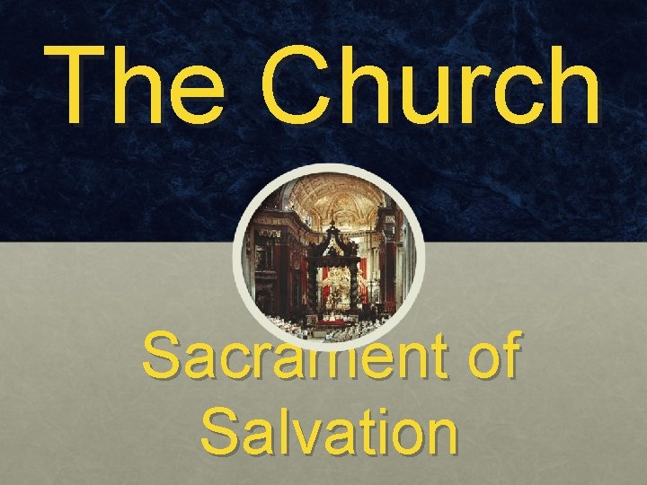 The Church Sacrament of Salvation The Church Sacrament of Salvation