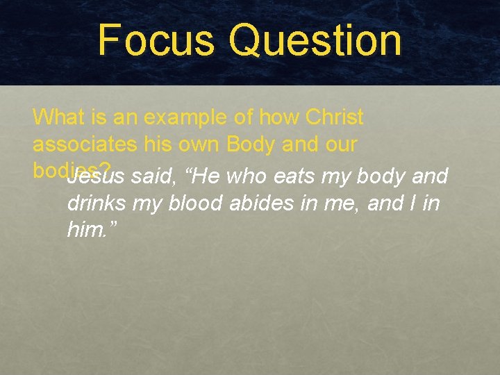 Focus Question What is an example of how Christ associates his own Body and Focus Question What is an example of how Christ associates his own Body and