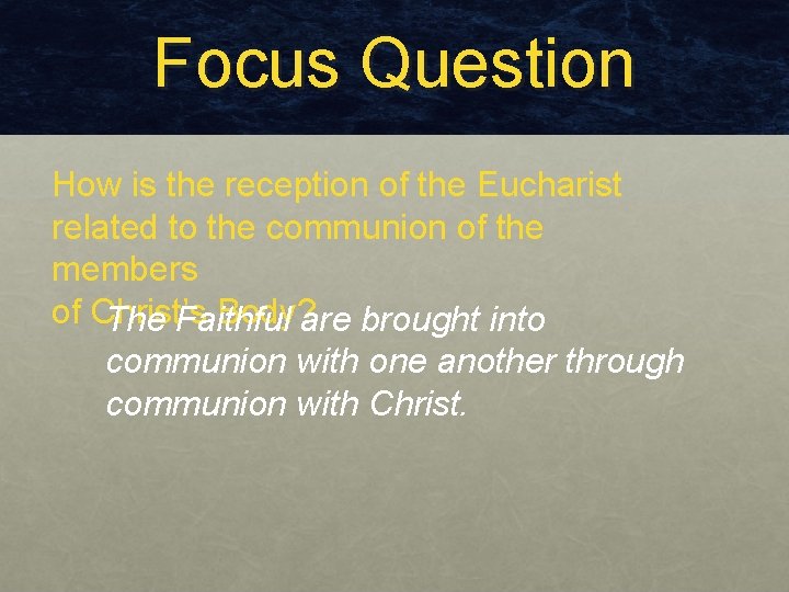 Focus Question How is the reception of the Eucharist related to the communion of Focus Question How is the reception of the Eucharist related to the communion of