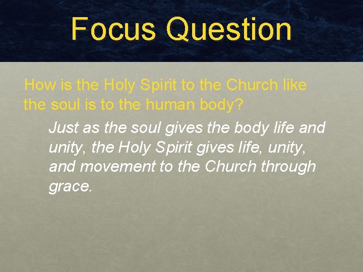 Focus Question How is the Holy Spirit to the Church like the soul is