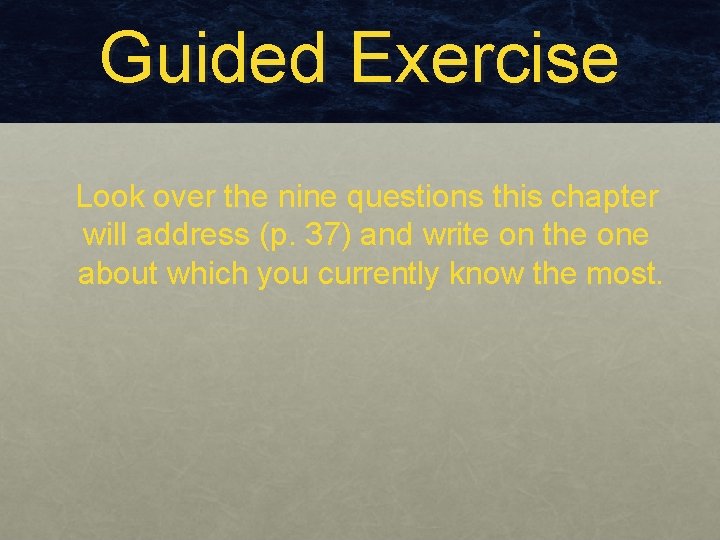 Guided Exercise Look over the nine questions this chapter will address (p. 37) and