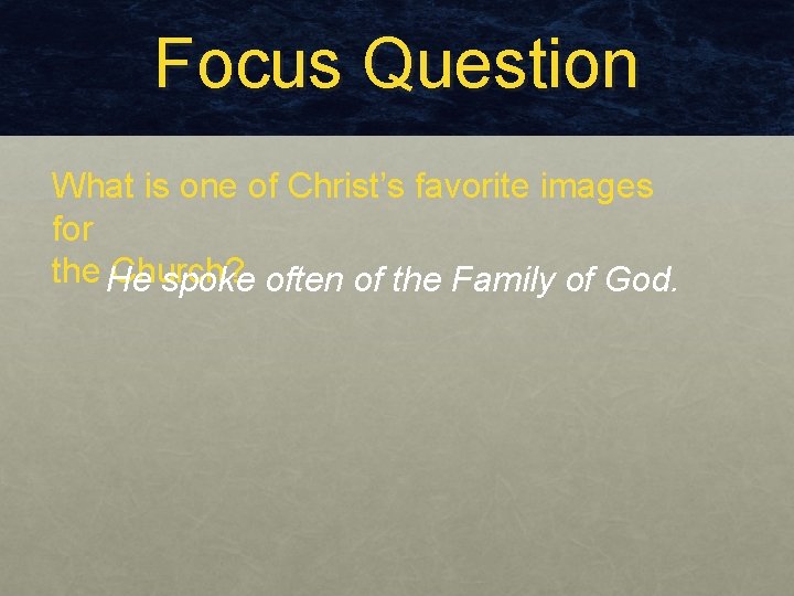 Focus Question What is one of Christ’s favorite images for the He Church? spoke