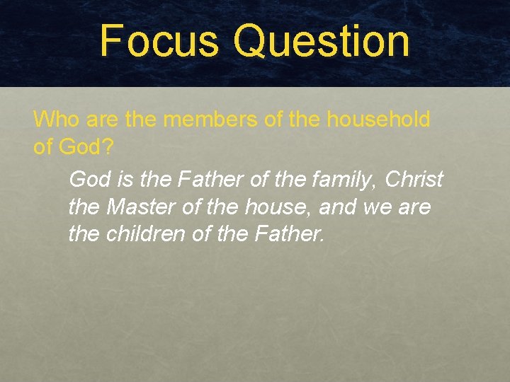 Focus Question Who are the members of the household of God? God is the