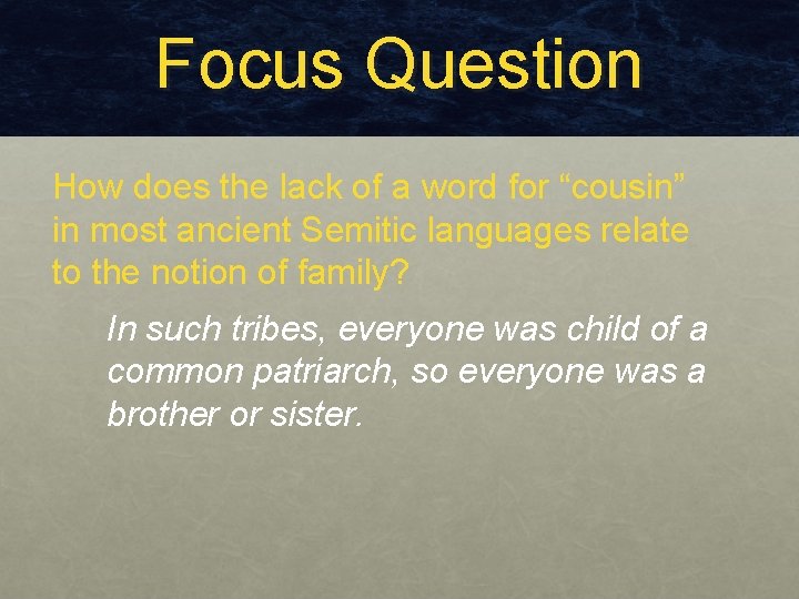 Focus Question How does the lack of a word for “cousin” in most ancient Focus Question How does the lack of a word for “cousin” in most ancient