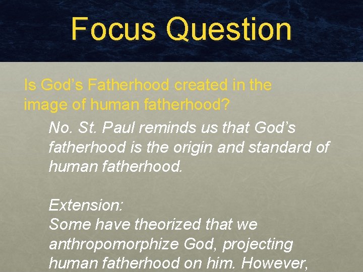 Focus Question Is God’s Fatherhood created in the image of human fatherhood? No. St.