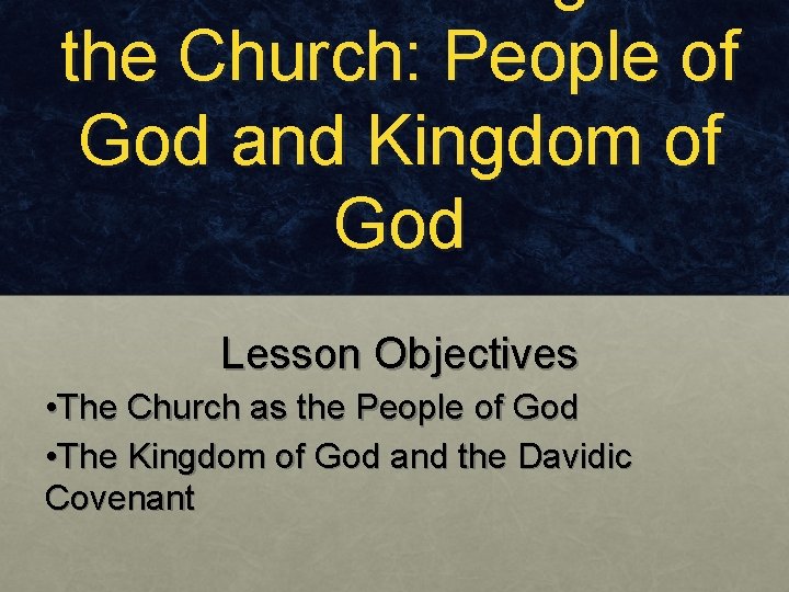 the Church: People of God and Kingdom of God Lesson Objectives • The Church