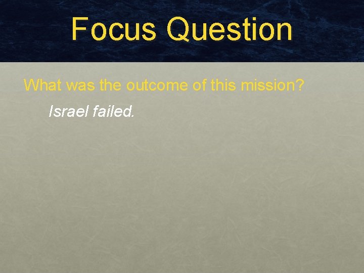 Focus Question What was the outcome of this mission? Israel failed. Focus Question What was the outcome of this mission? Israel failed.