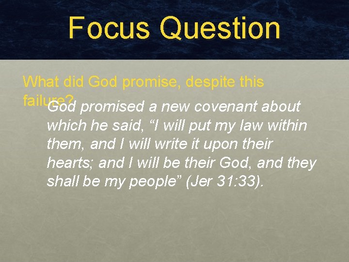 Focus Question What did God promise, despite this failure? God promised a new covenant