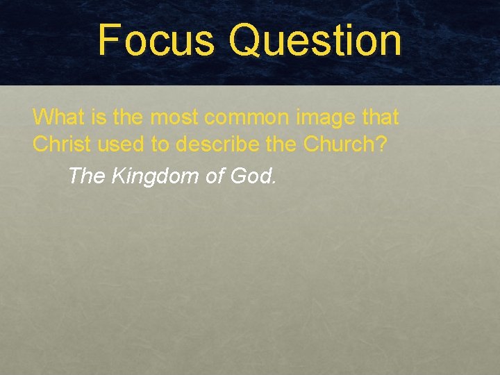 Focus Question What is the most common image that Christ used to describe the