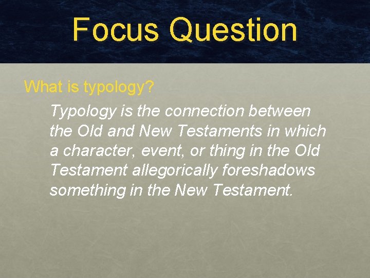 Focus Question What is typology? Typology is the connection between the Old and New