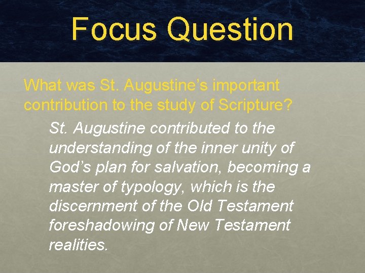 Focus Question What was St. Augustine’s important contribution to the study of Scripture? St.