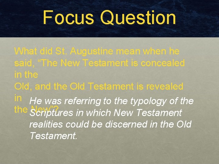 Focus Question What did St. Augustine mean when he said, “The New Testament is