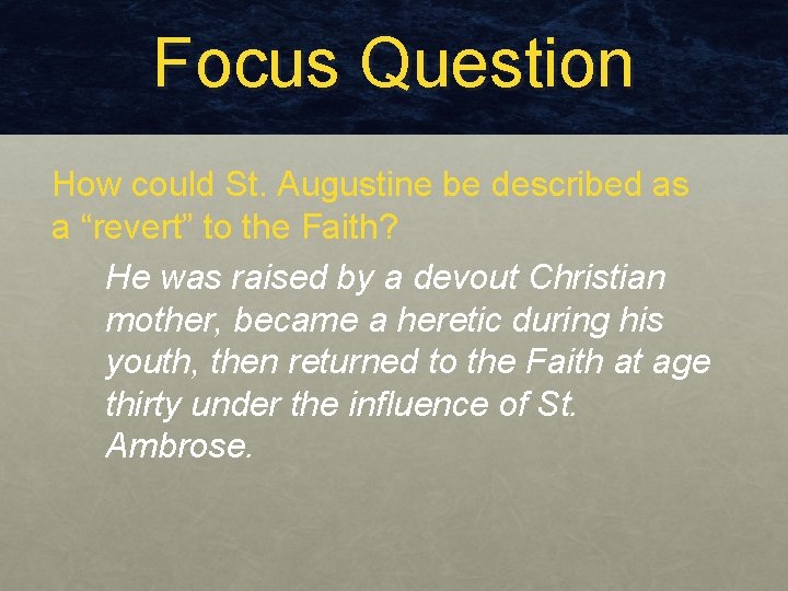 Focus Question How could St. Augustine be described as a “revert” to the Faith?