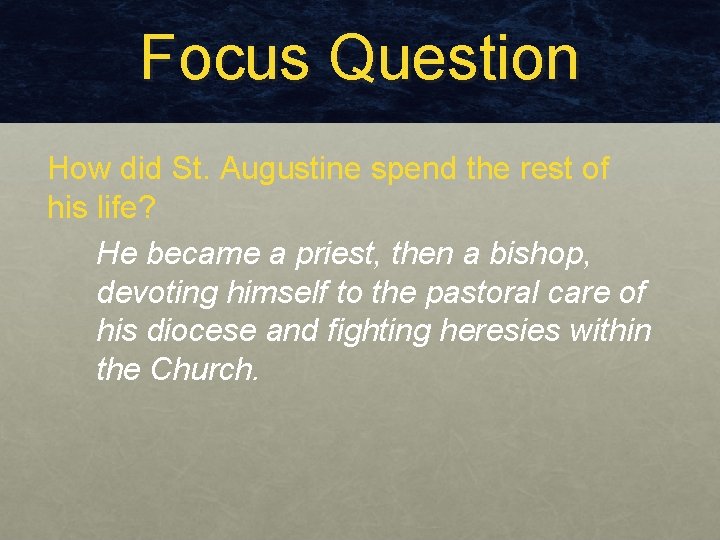 Focus Question How did St. Augustine spend the rest of his life? He became