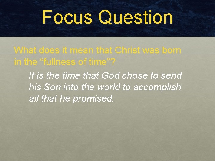 Focus Question What does it mean that Christ was born in the “fullness of