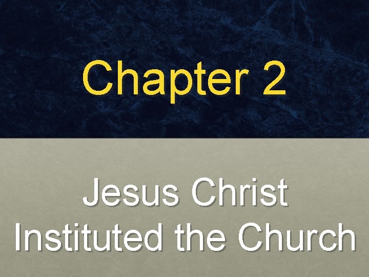 Chapter 2 Jesus Christ Instituted the Church 