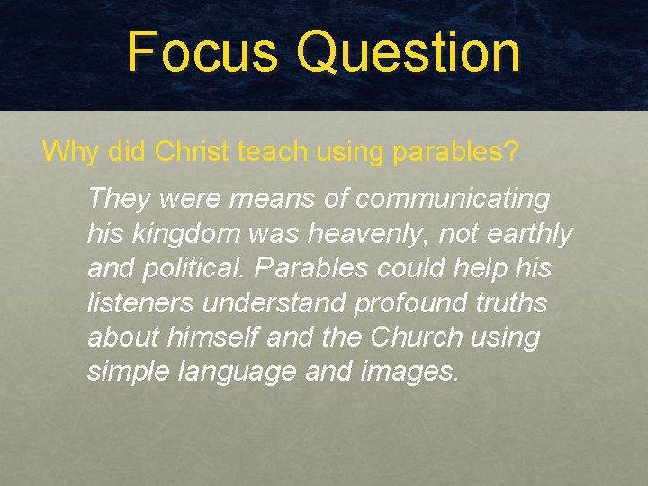 Focus Question Why did Christ teach using parables? They were means of communicating his