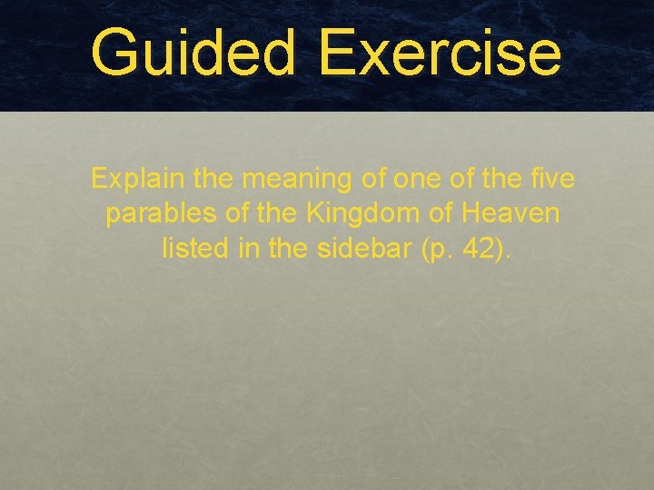 Guided Exercise Explain the meaning of one of the five parables of the Kingdom