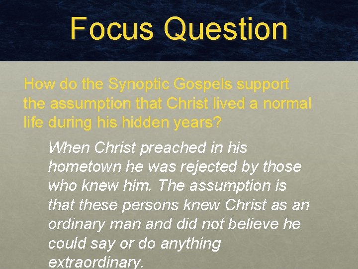 Focus Question How do the Synoptic Gospels support the assumption that Christ lived a