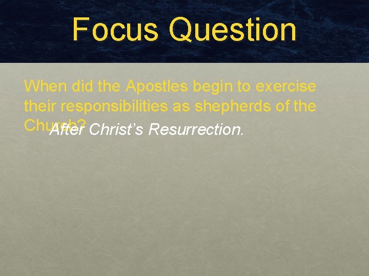 Focus Question When did the Apostles begin to exercise their responsibilities as shepherds of