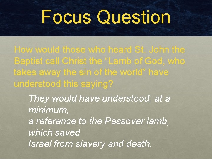 Focus Question How would those who heard St. John the Baptist call Christ the Focus Question How would those who heard St. John the Baptist call Christ the