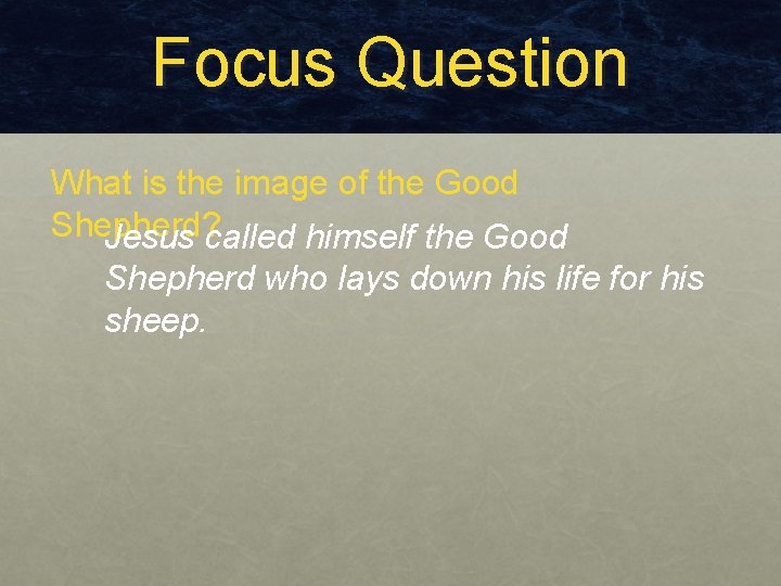 Focus Question What is the image of the Good Shepherd? Jesus called himself the