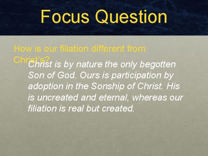 Focus Question How is our filiation different from Christ’s? Christ is by nature the Focus Question How is our filiation different from Christ’s? Christ is by nature the