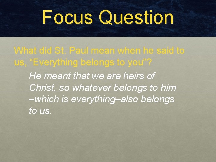 Focus Question What did St. Paul mean when he said to us, “Everything belongs