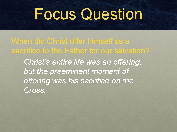 Focus Question When did Christ offer himself as a sacrifice to the Father for