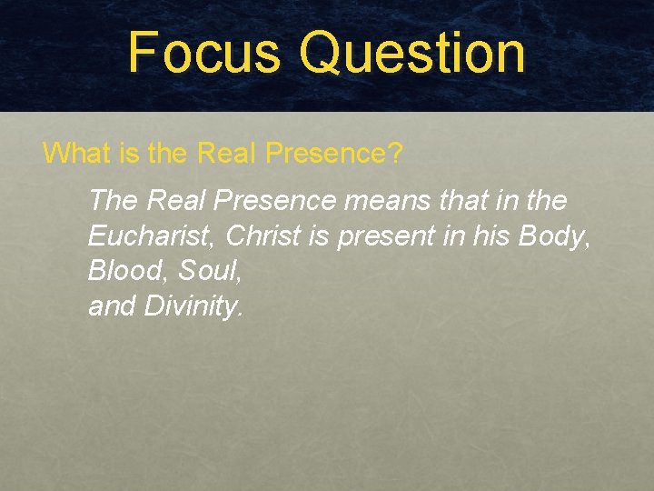 Focus Question What is the Real Presence? The Real Presence means that in the Focus Question What is the Real Presence? The Real Presence means that in the