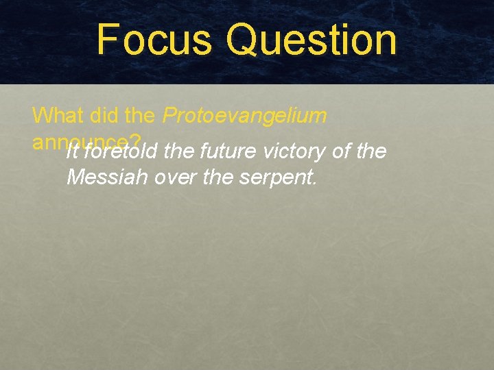 Focus Question What did the Protoevangelium announce? It foretold the future victory of the