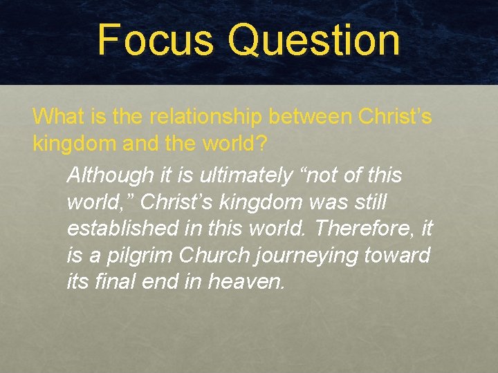 Focus Question What is the relationship between Christ’s kingdom and the world? Although it