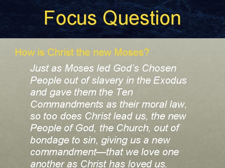 Focus Question How is Christ the new Moses? Just as Moses led God’s Chosen