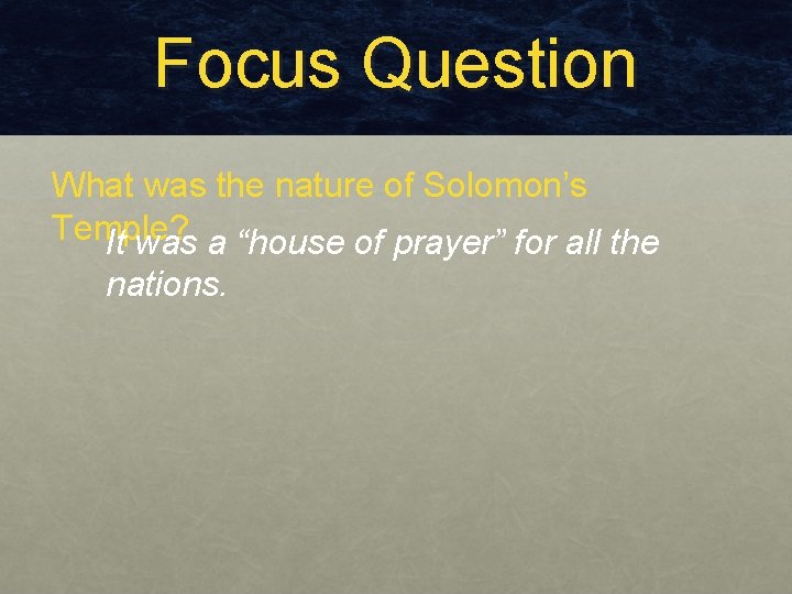 Focus Question What was the nature of Solomon’s Temple? It was a “house of