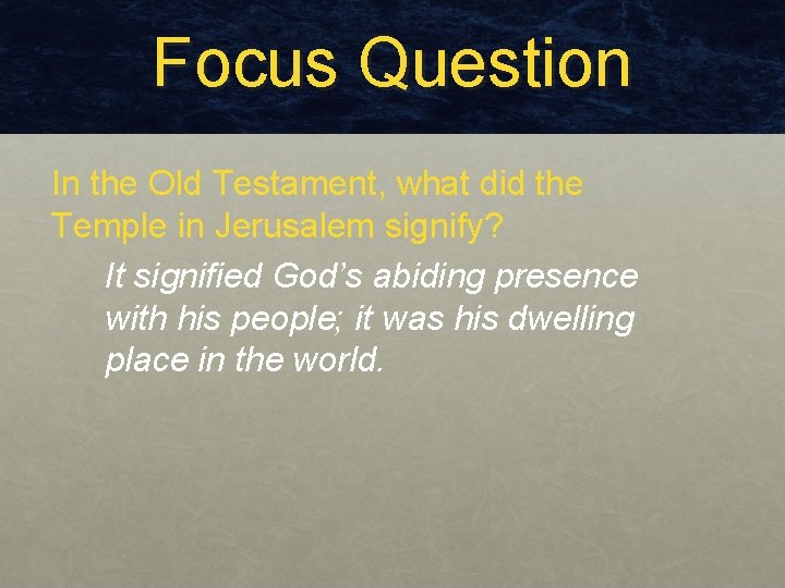Focus Question In the Old Testament, what did the Temple in Jerusalem signify? It