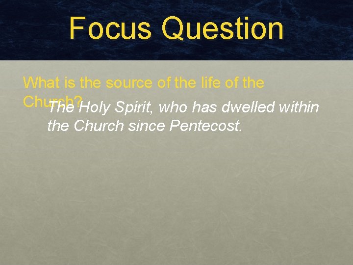 Focus Question What is the source of the life of the Church? The Holy