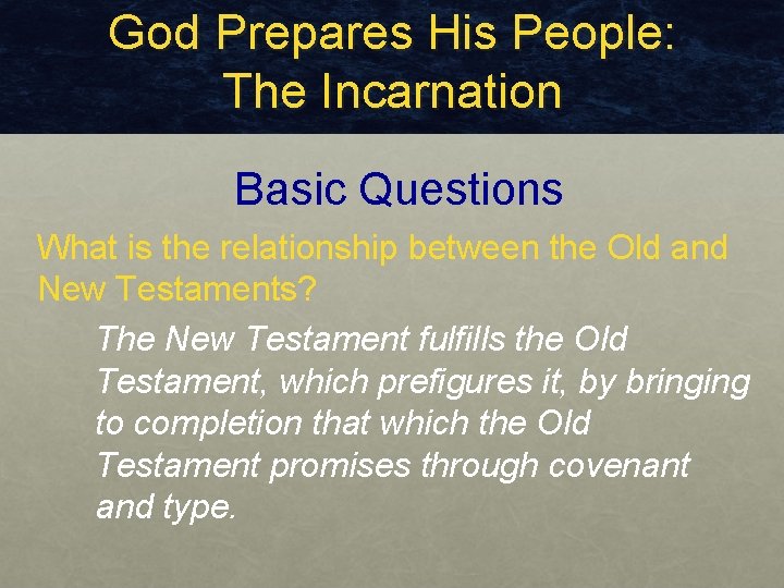 God Prepares His People: The Incarnation Basic Questions What is the relationship between the