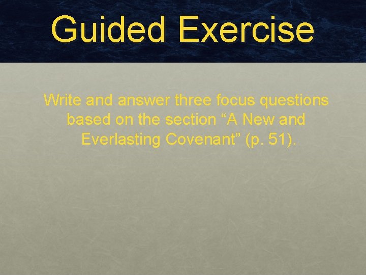 Guided Exercise Write and answer three focus questions based on the section “A New