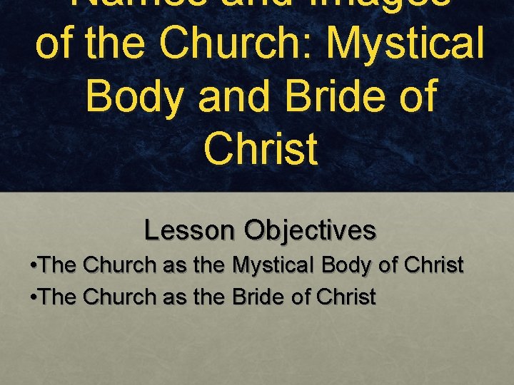 Names and Images of the Church: Mystical Body and Bride of Christ Lesson Objectives