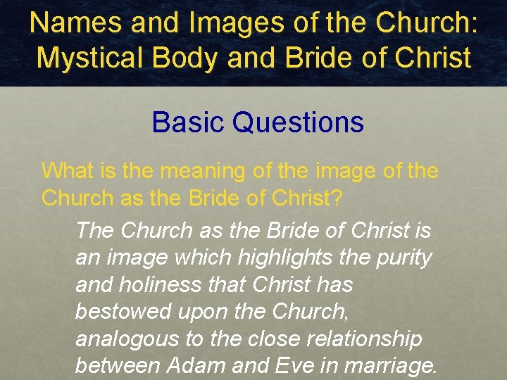Names and Images of the Church: Mystical Body and Bride of Christ Basic Questions Names and Images of the Church: Mystical Body and Bride of Christ Basic Questions