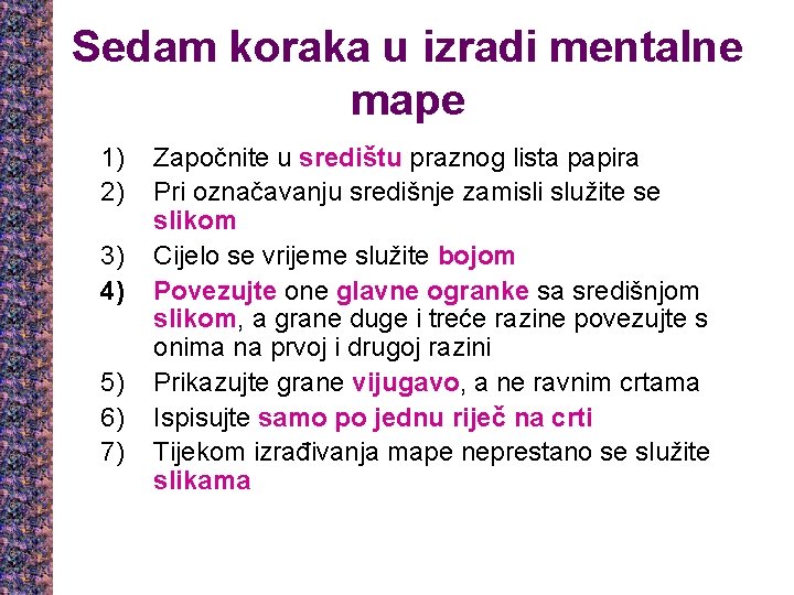 Sedam koraka u izradi mentalne mape 1) 2) 3) 4) 5) 6) 7) Započnite