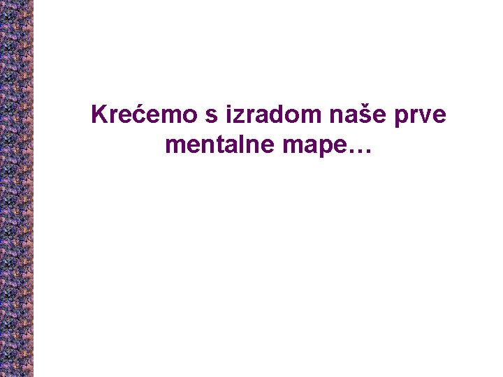 Krećemo s izradom naše prve mentalne mape… 