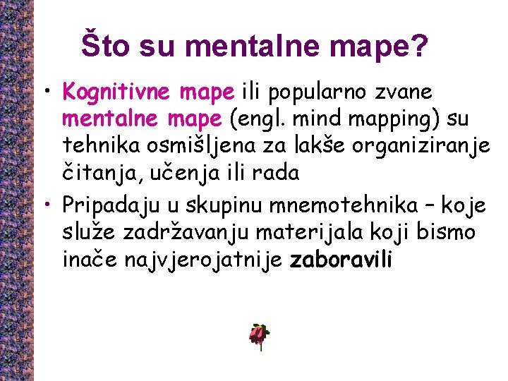 Što su mentalne mape? • Kognitivne mape ili popularno zvane mentalne mape (engl. mind